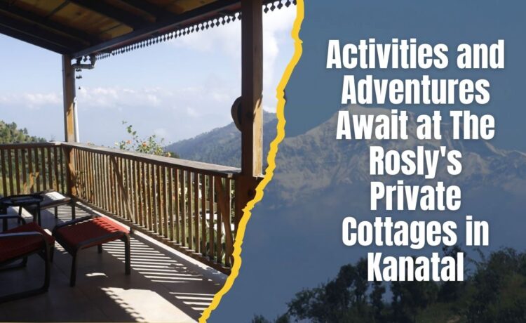 Rosly's Private Cottages: Fun Things to Do in Kanatal