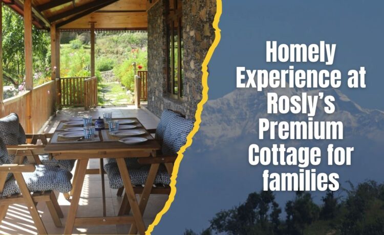 Rosly's Premium Homestay Experience in Kanatal for Families